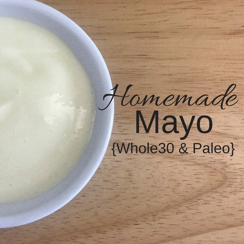 Homemade Mayo for Whole30 or Paleo Eating Plans