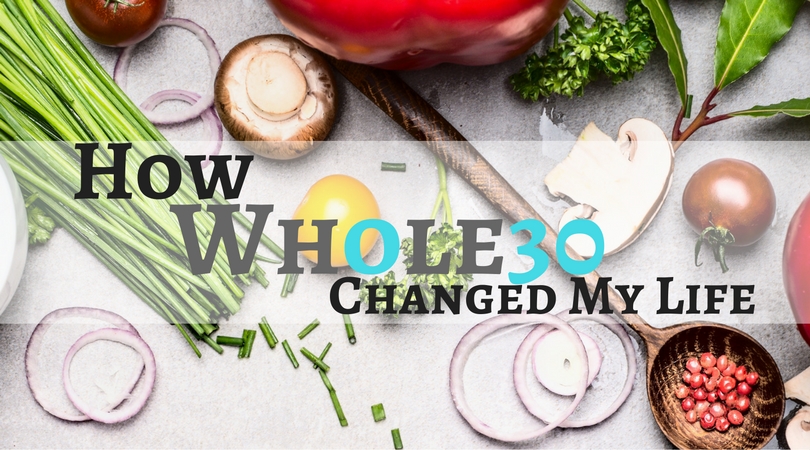 How Whole30 Changed My Life